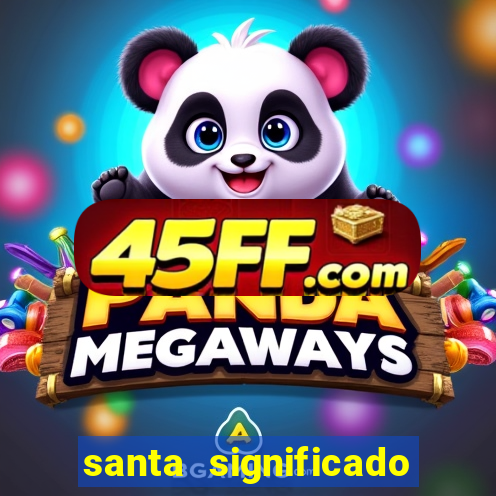 santa significado significado santa kaya